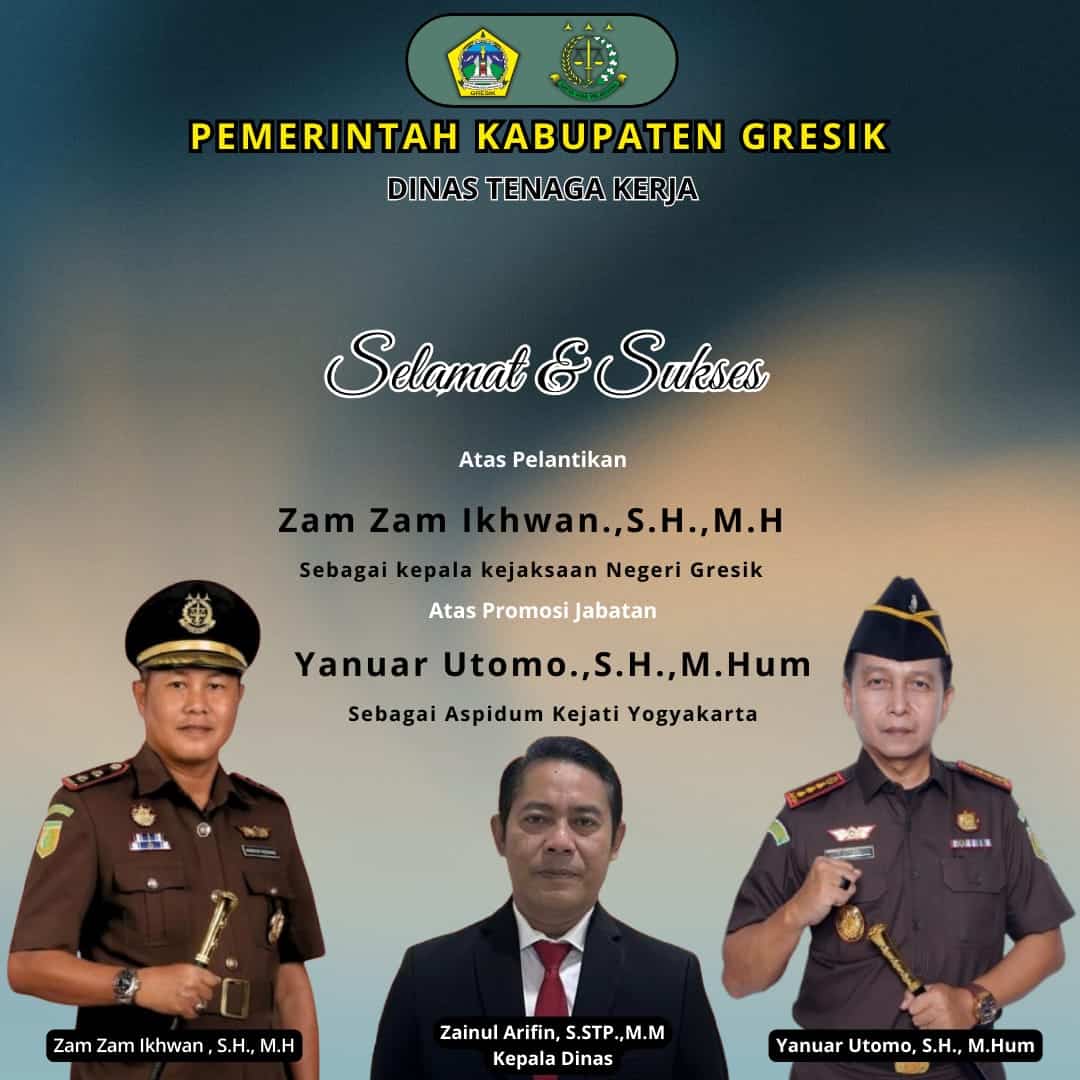 Dinas Tenaga Kerja Kabupaten Gresik Mengucapkan, Selamat dan Sukses Atas Pelantikan Zam Zam Ikhwan.,S.H.,M.H Sebagai Kajari Gresik 3 Dinas Tenaga Kerja Kabupaten Gresik Mengucapkan, Selamat dan Sukses Atas Pelantikan Zam Zam Ikhwan.,S.H.,M.H Sebagai Kajari Gresik 3